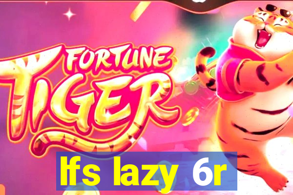 lfs lazy 6r
